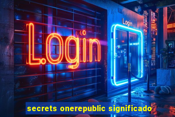 secrets onerepublic significado